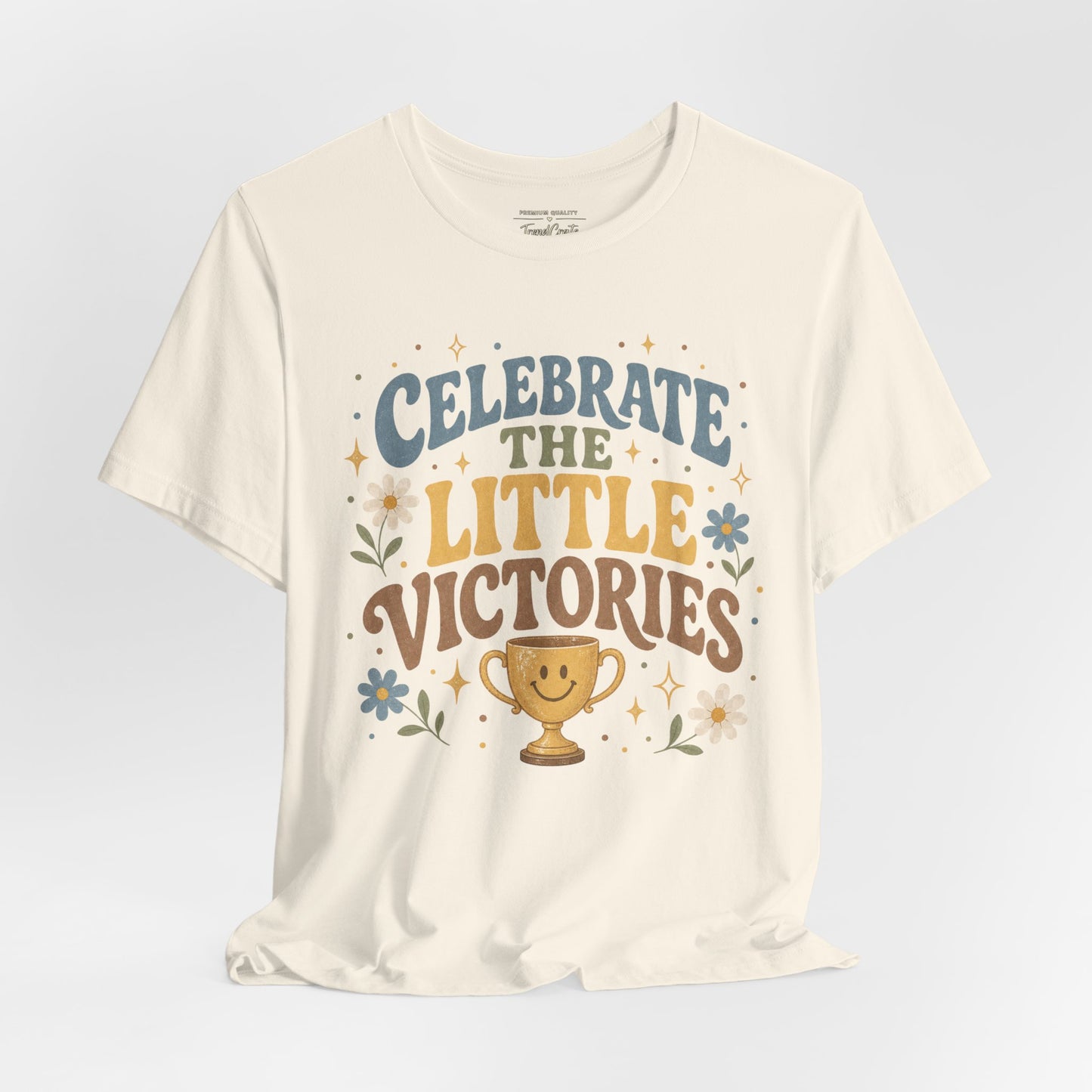 Celebrate the Little Victories Tee — Motivational Graphic T-Shirt