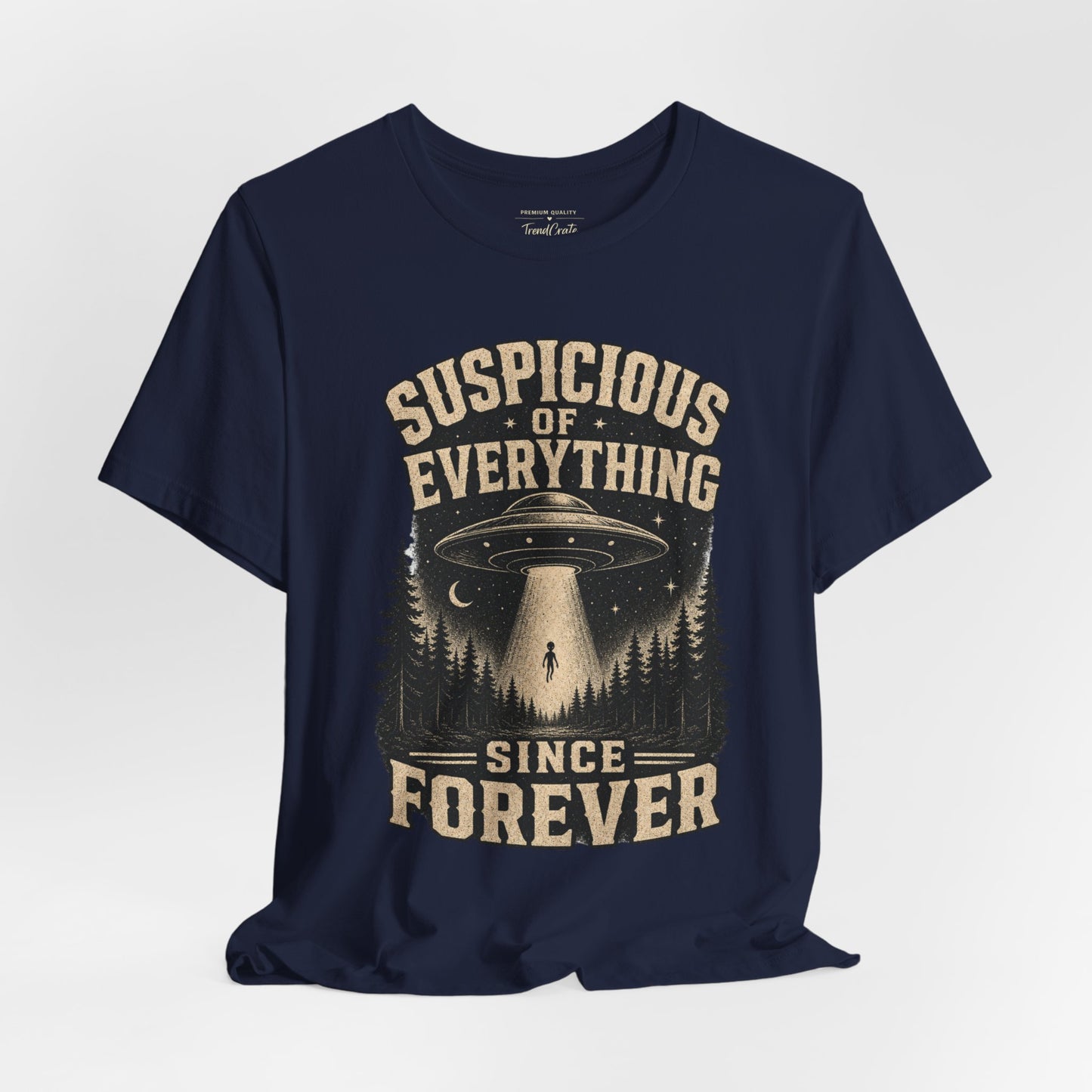 Suspicious of Everything Since Forever T-Shirt — UFO Alien Abduction Graphic Tee