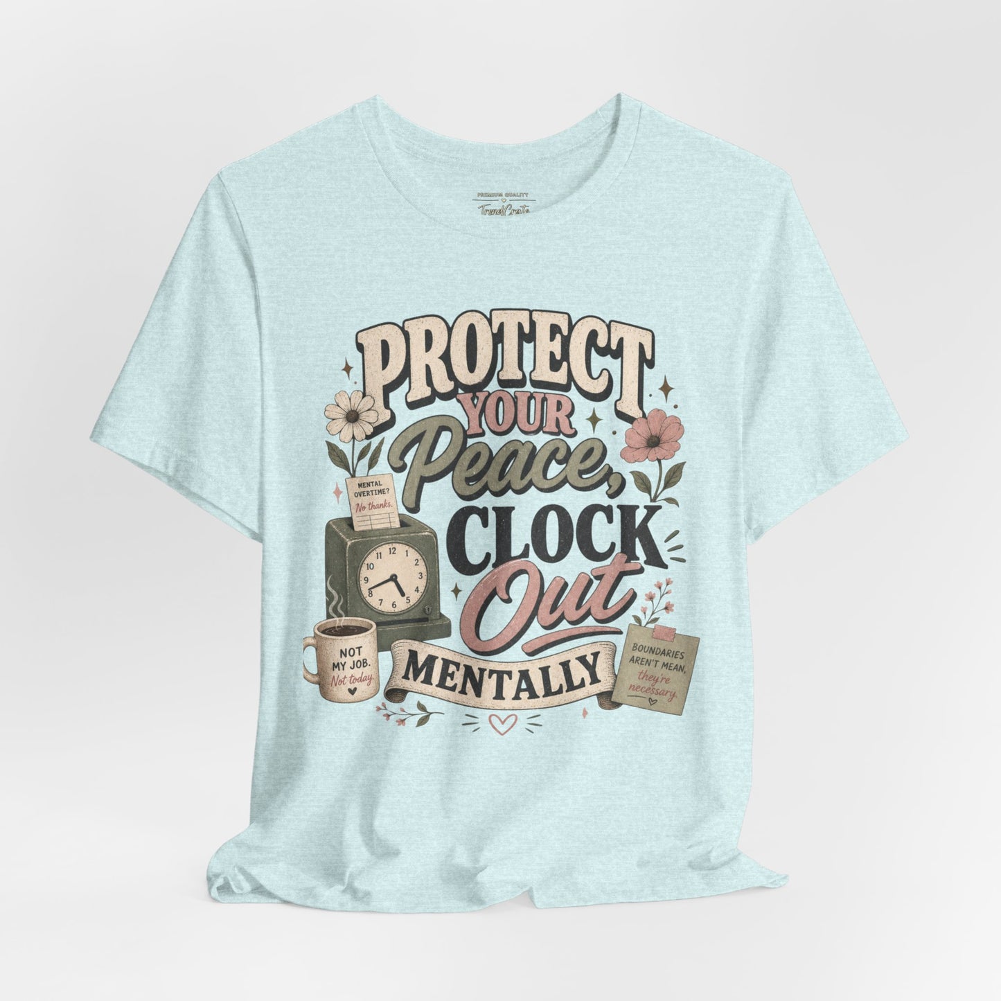 Protect Your Peace, Clock Out Mentally Tee