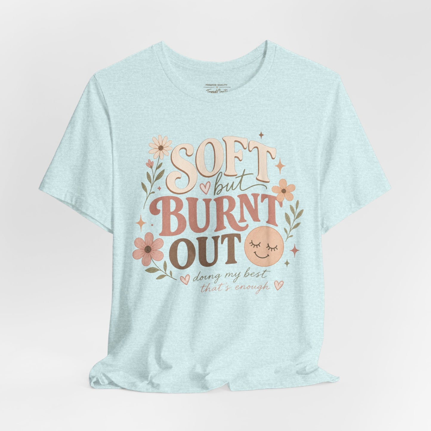 Soft but Burnt Out Tee