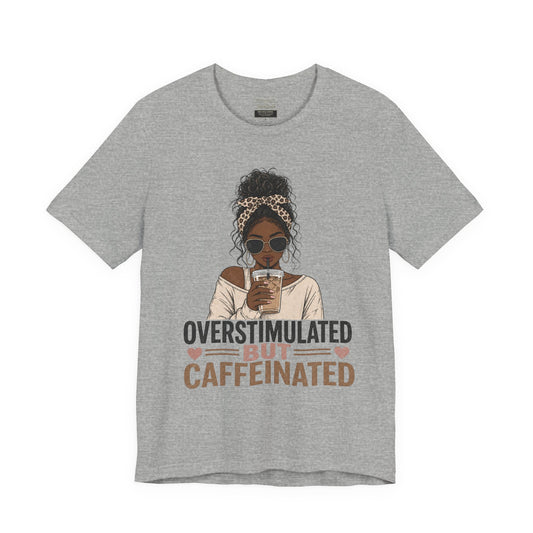 Overstimulated But Caffeinated Tee