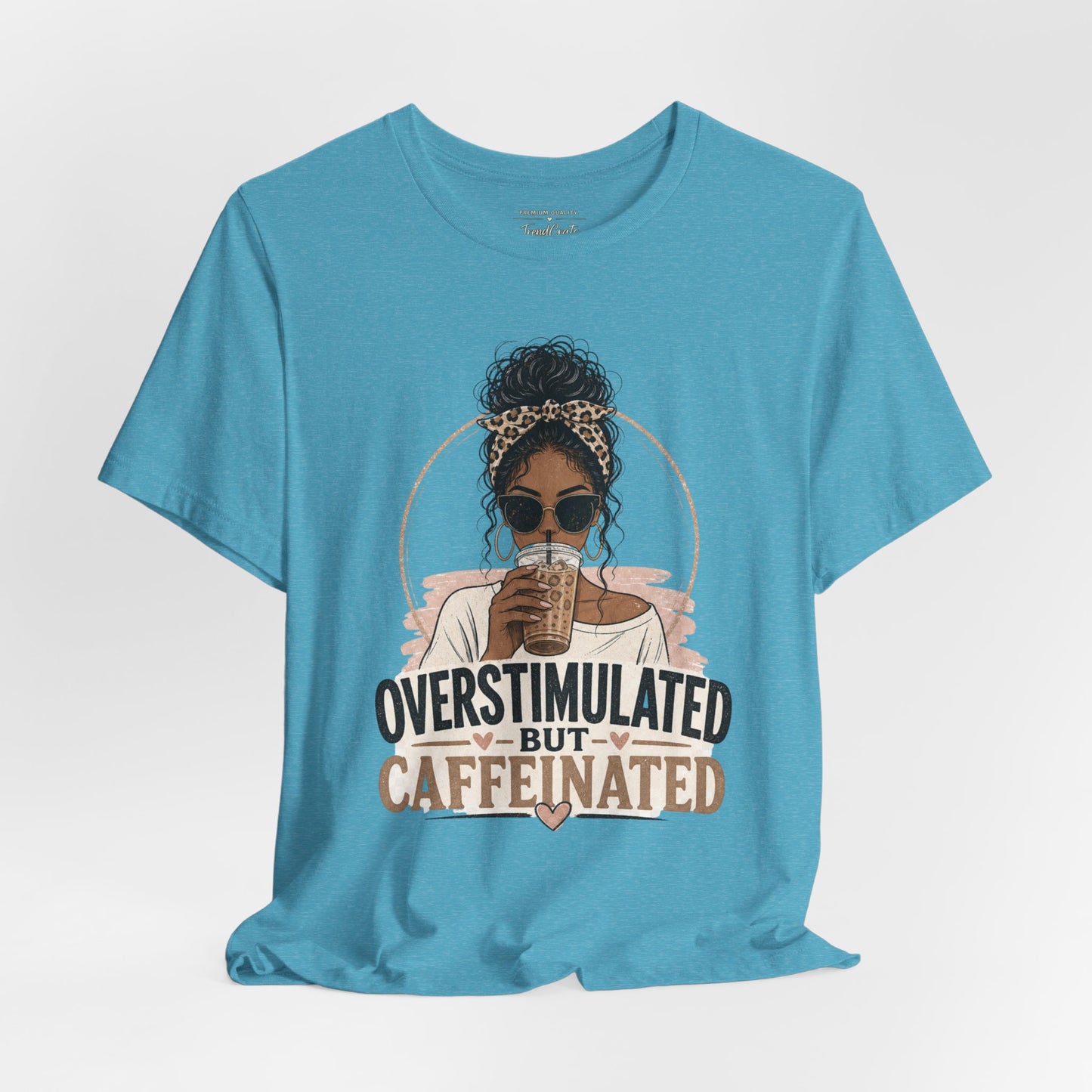 Overstimulated But Caffeinated Tee