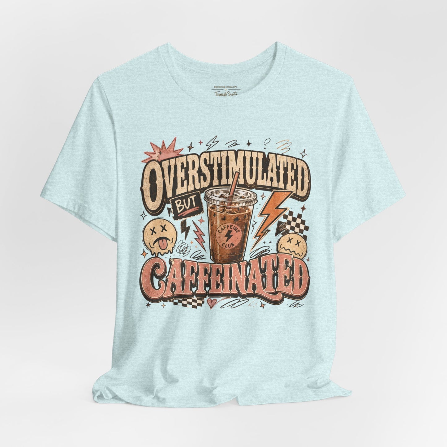 Overstimulated But Caffeinated Tee