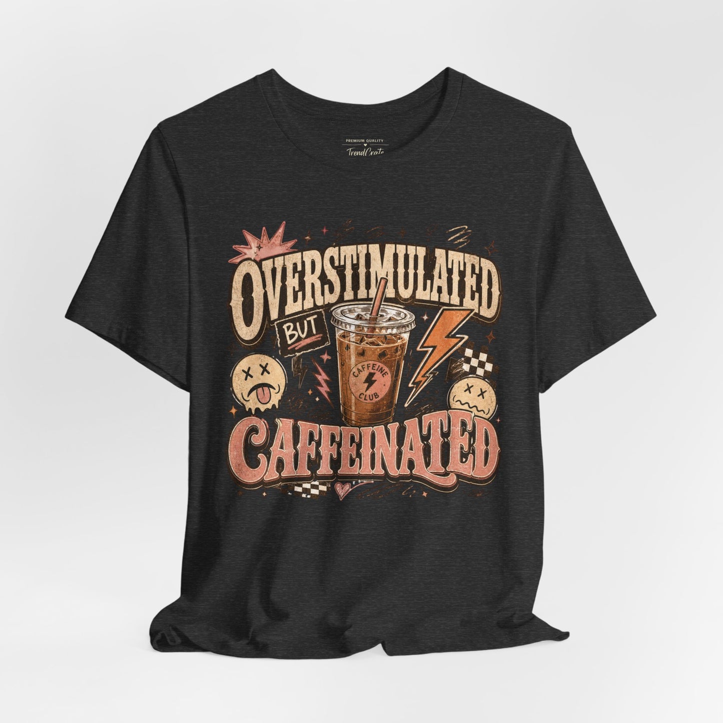 Overstimulated But Caffeinated Tee