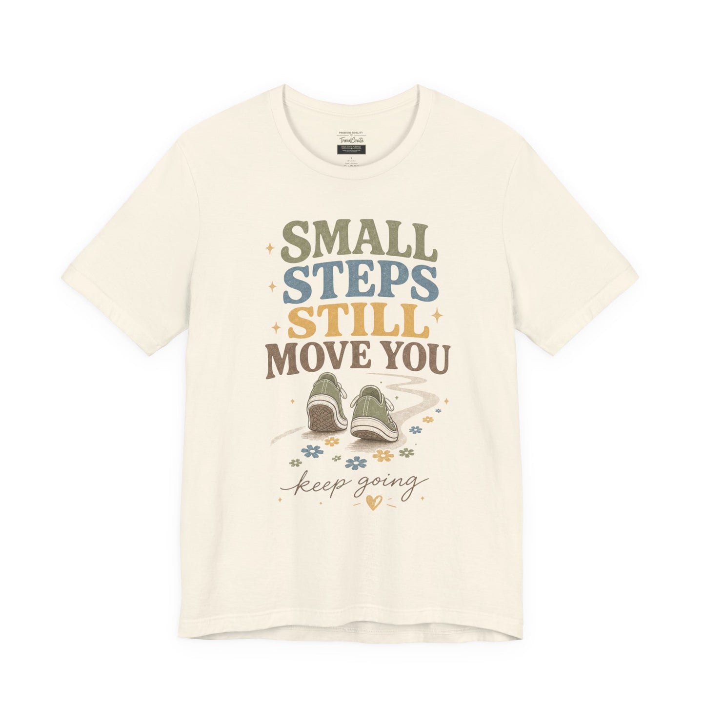 Motivational Tee - "Small Steps Still Move You" Inspirational Walking Shirt