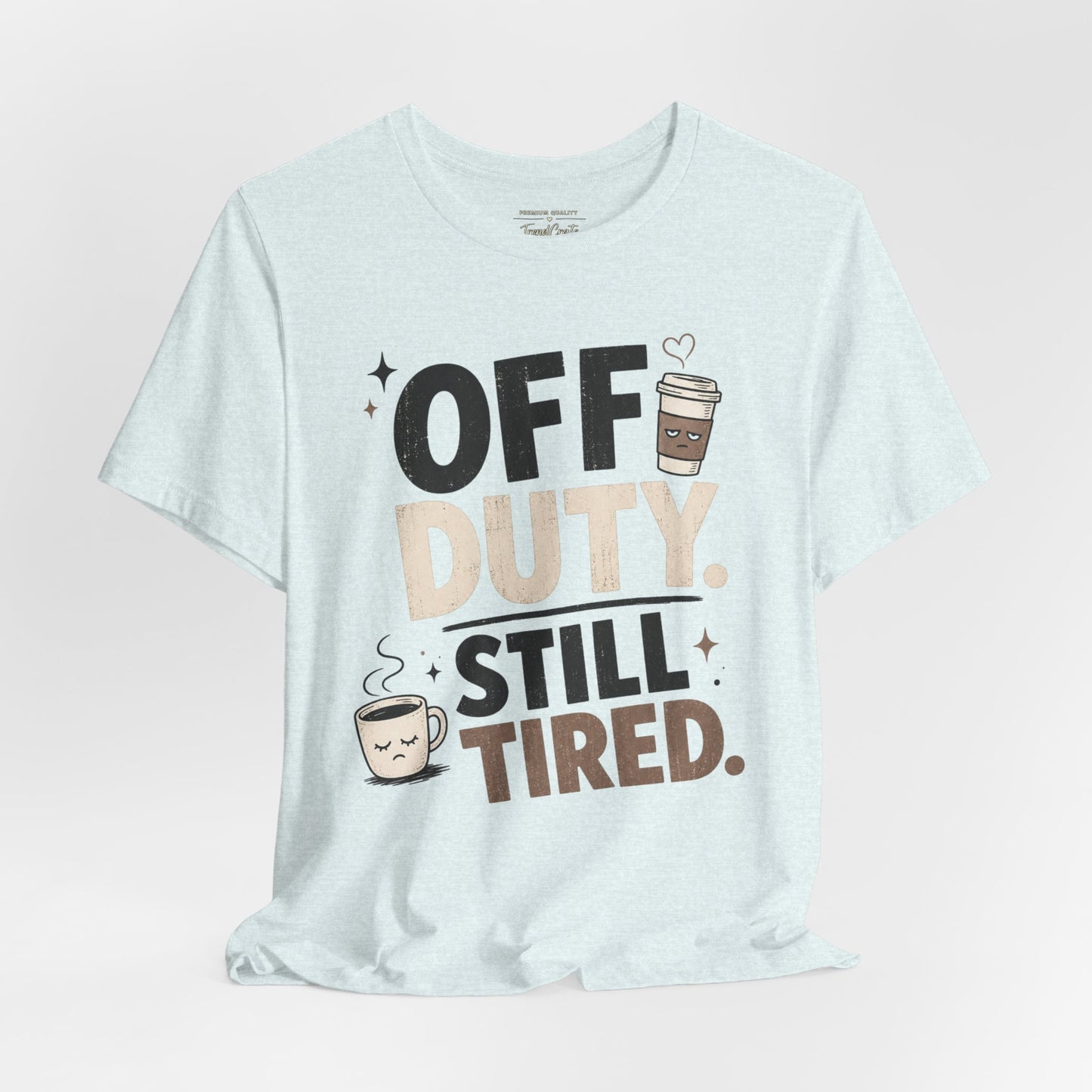 Off Duty Still Tired Tee