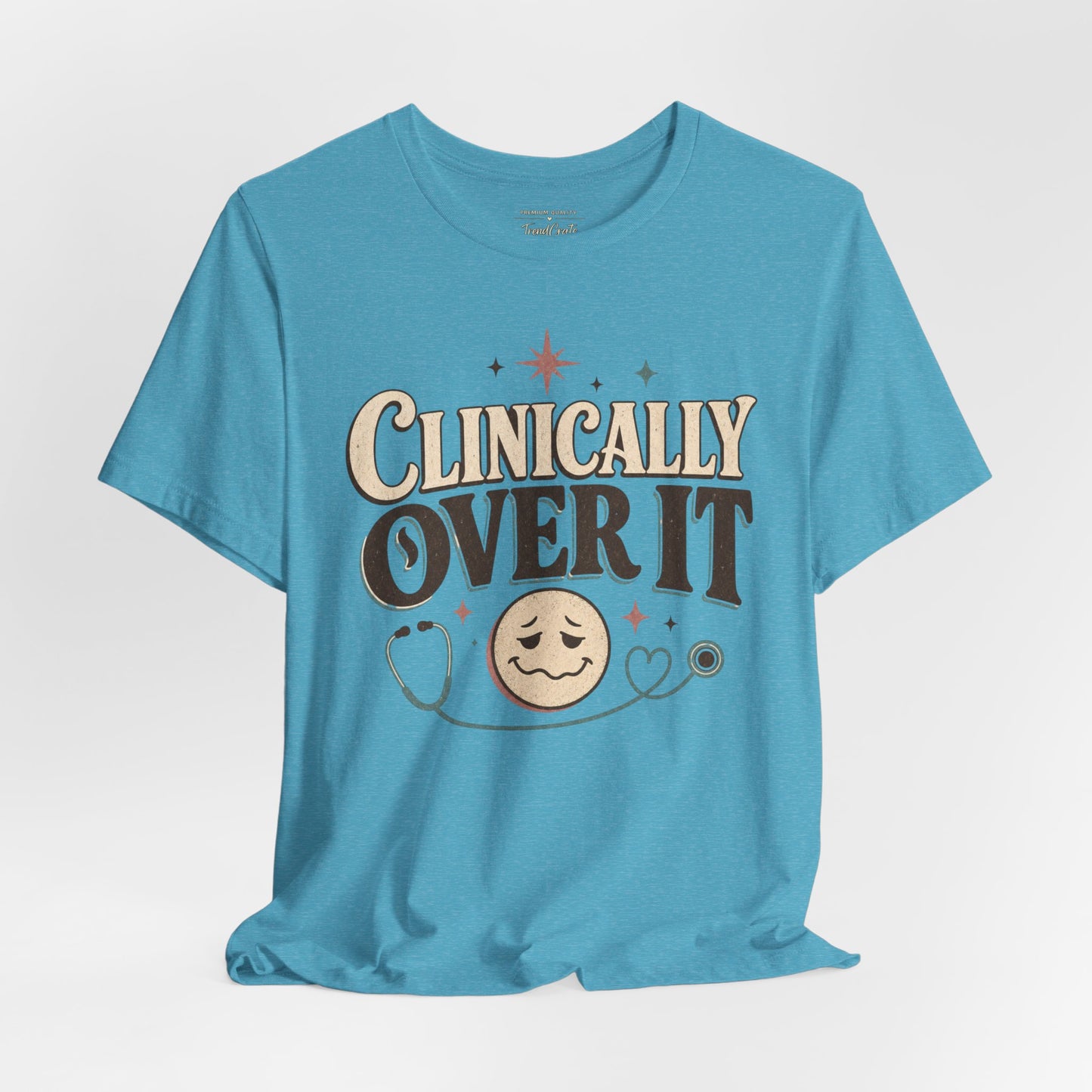 Clinically Over It Tee