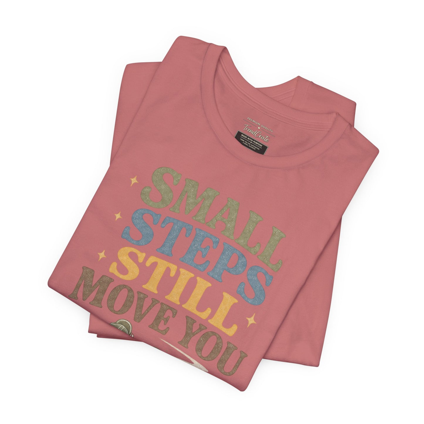 Motivational Tee - "Small Steps Still Move You" Inspirational Walking Shirt