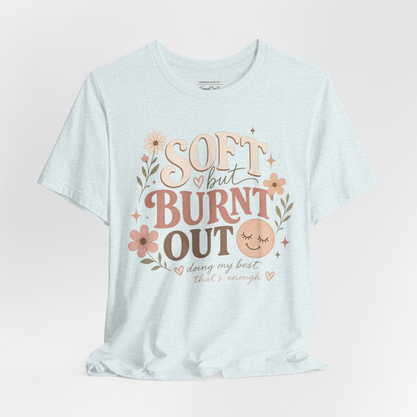 Soft but Burnt Out Tee
