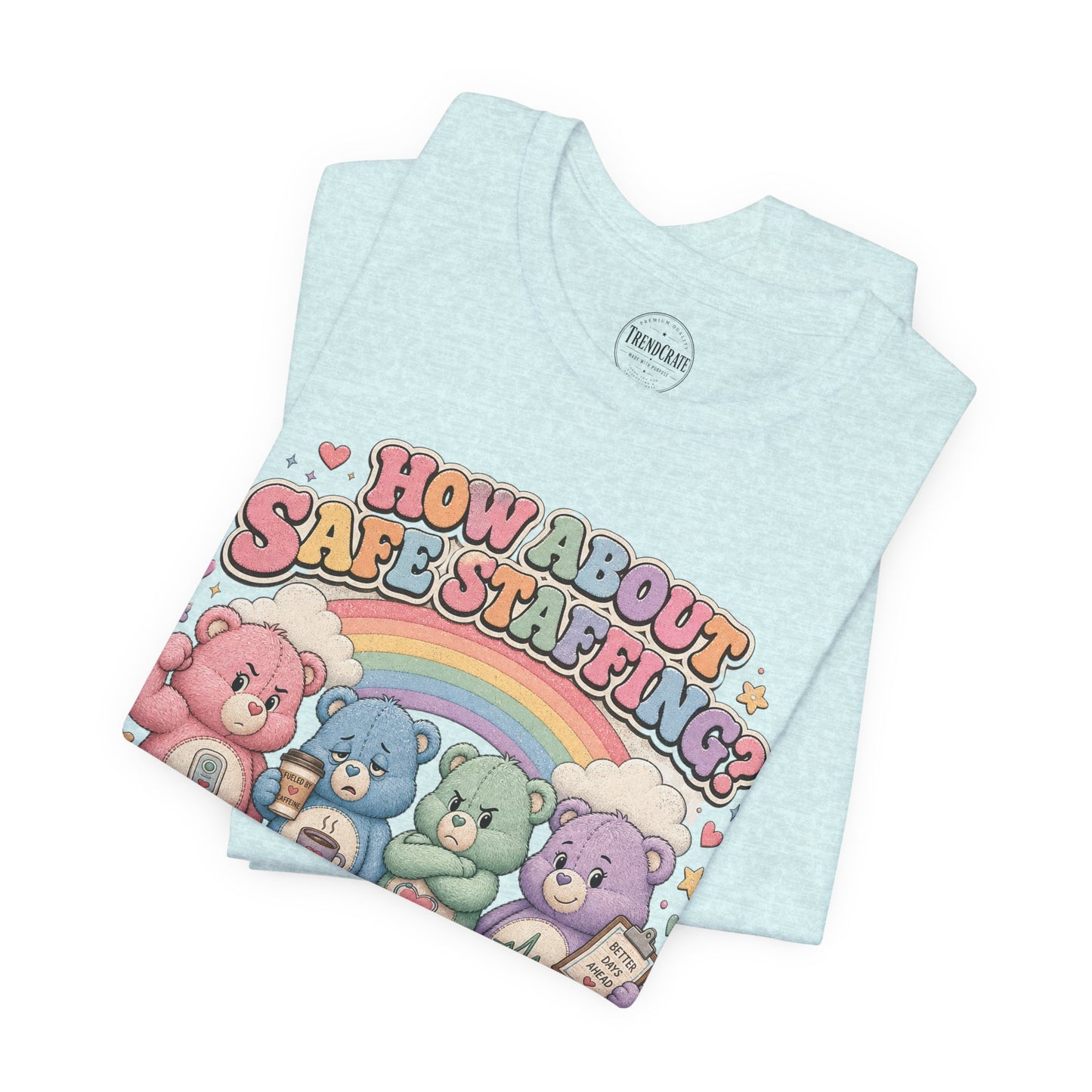 How About Safe Staffing? We’ve Tried Everything Else | Burnout Bears™ Nurse Tee