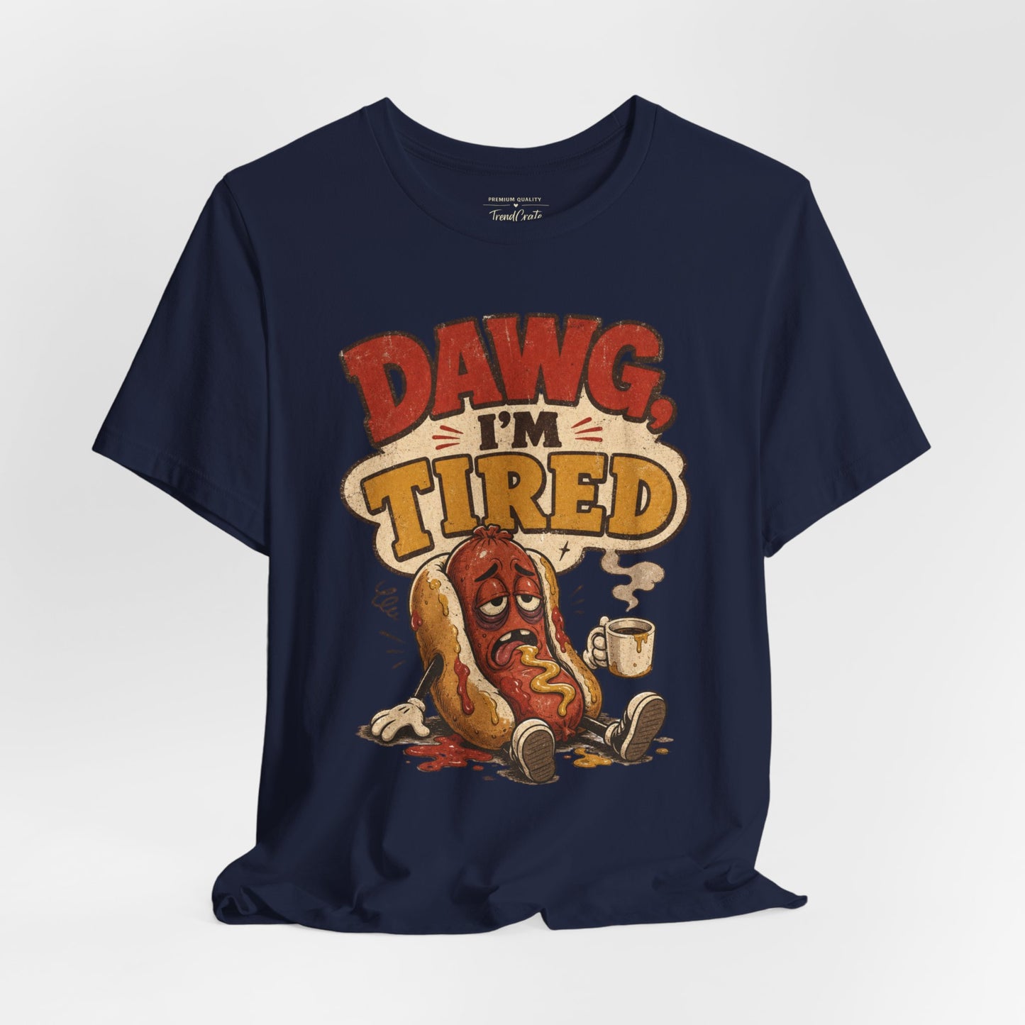 T-Shirt — "Dawg I'm Tired" Funny Hot Dog Graphic Tee