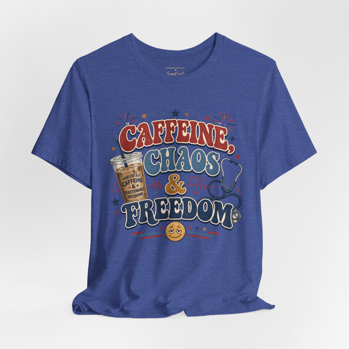 Caffeine, Chaos & Freedom Nurse Tee