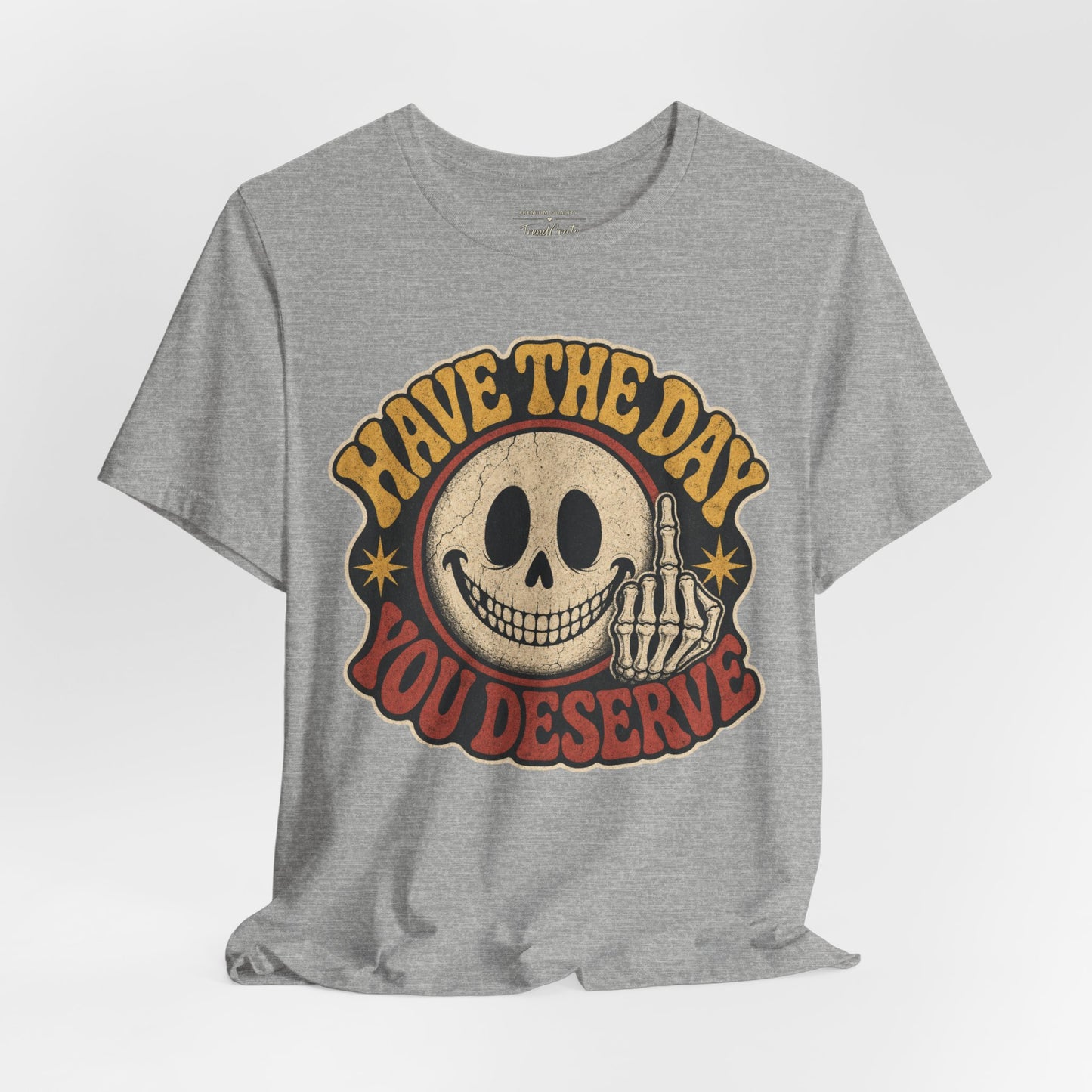 Have The Day You Deserve Skull Graphic Tee