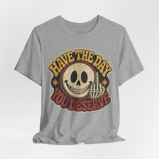 Have The Day You Deserve Skull Graphic Tee