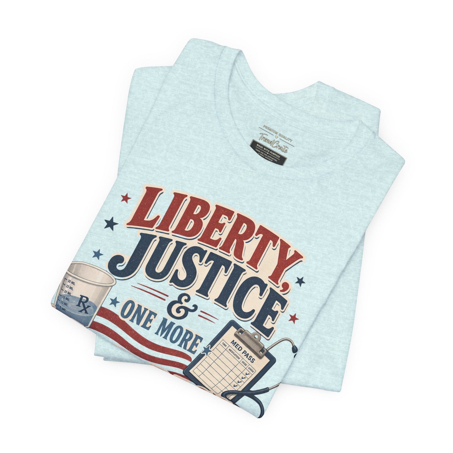Liberty, Justice & One More Med Pass Tee