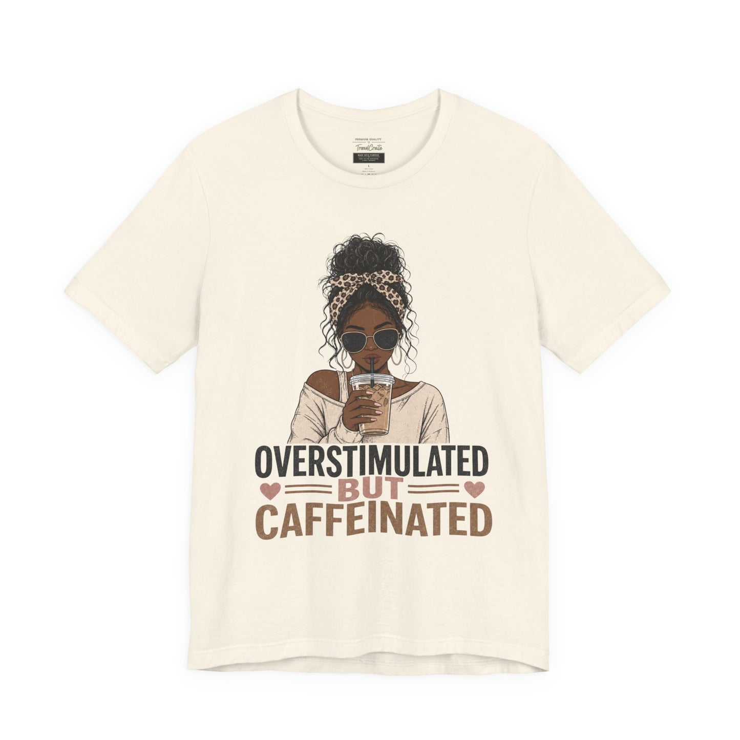 Overstimulated But Caffeinated Tee