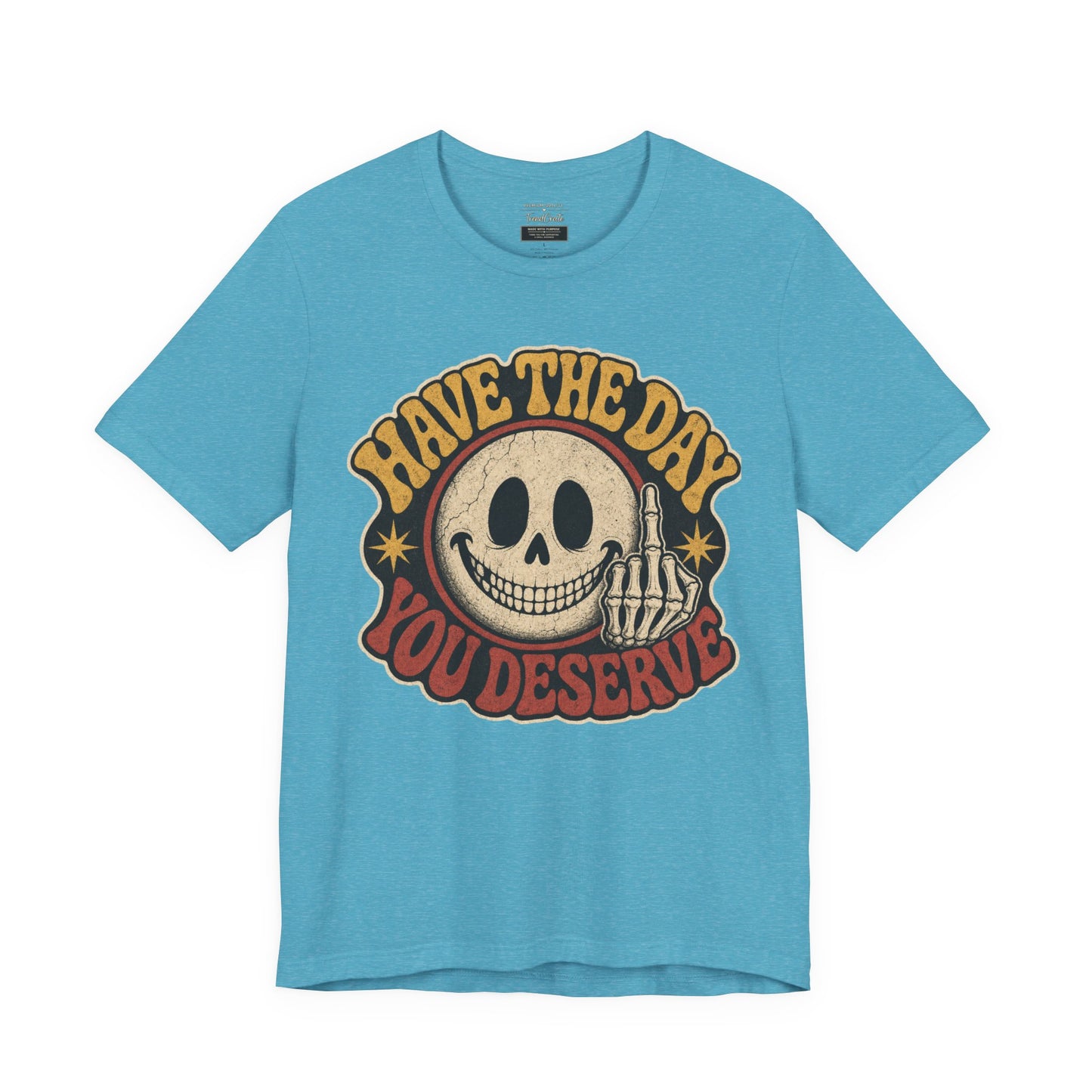 Have The Day You Deserve Skull Graphic Tee