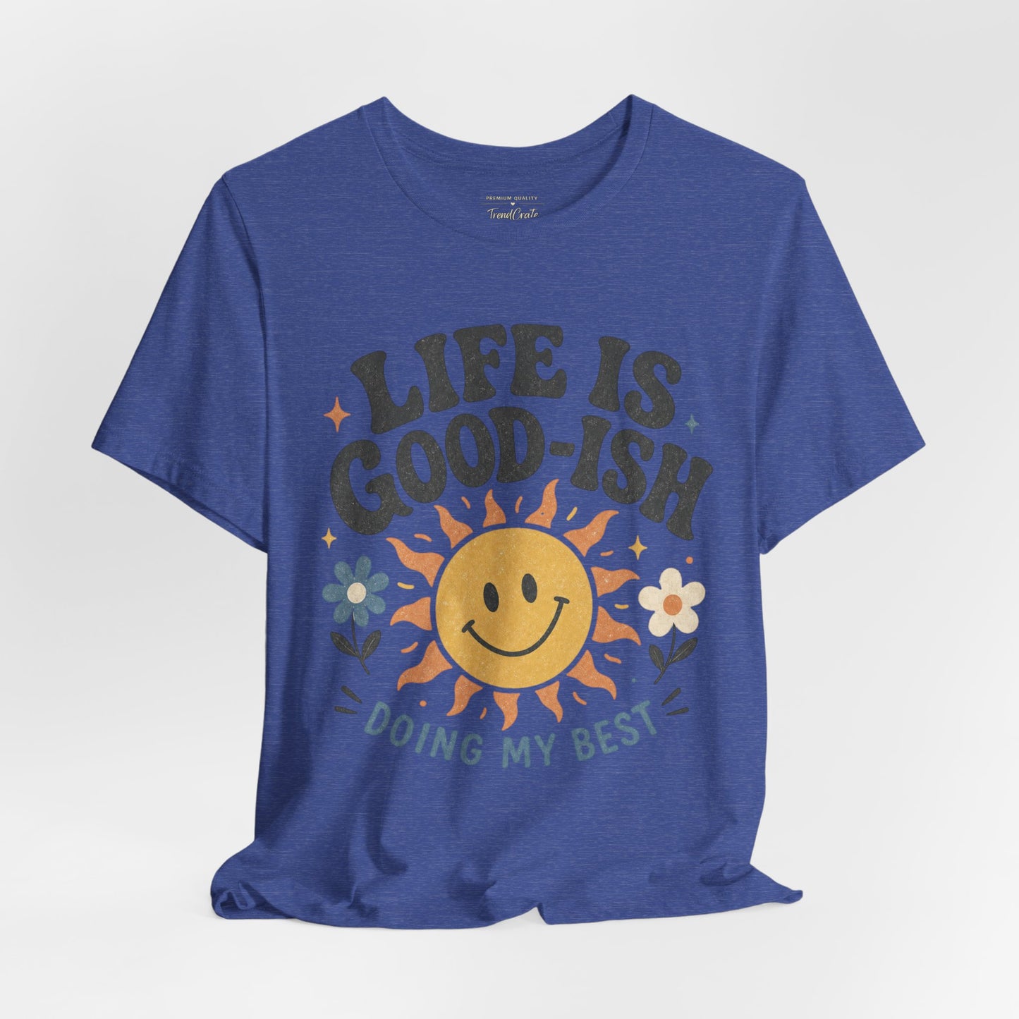 Life Is Good-ish Tee
