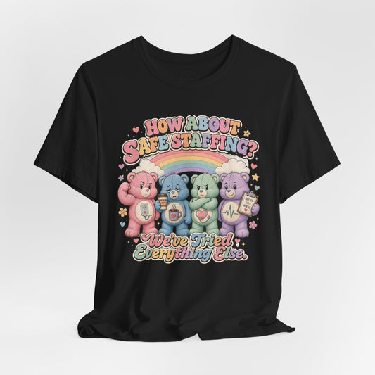 How About Safe Staffing? We’ve Tried Everything Else | Burnout Bears™ Nurse Tee