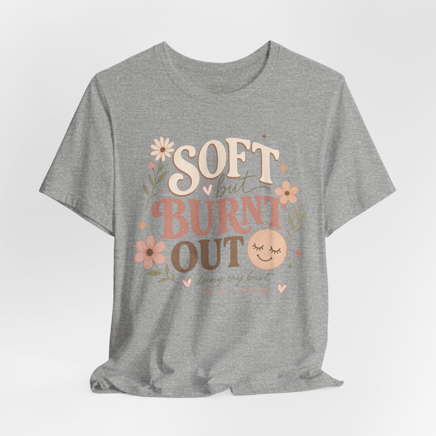 Soft but Burnt Out Tee