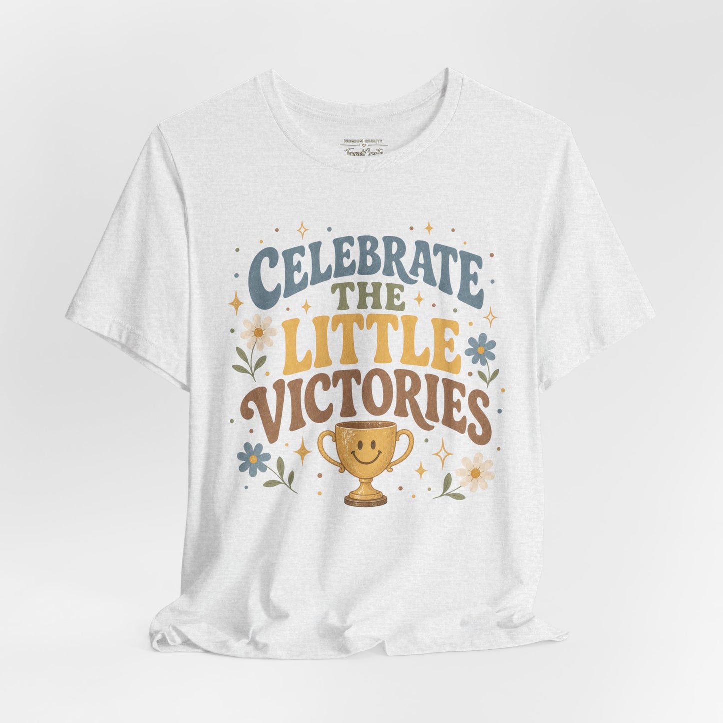 Celebrate the Little Victories Tee — Motivational Graphic T-Shirt