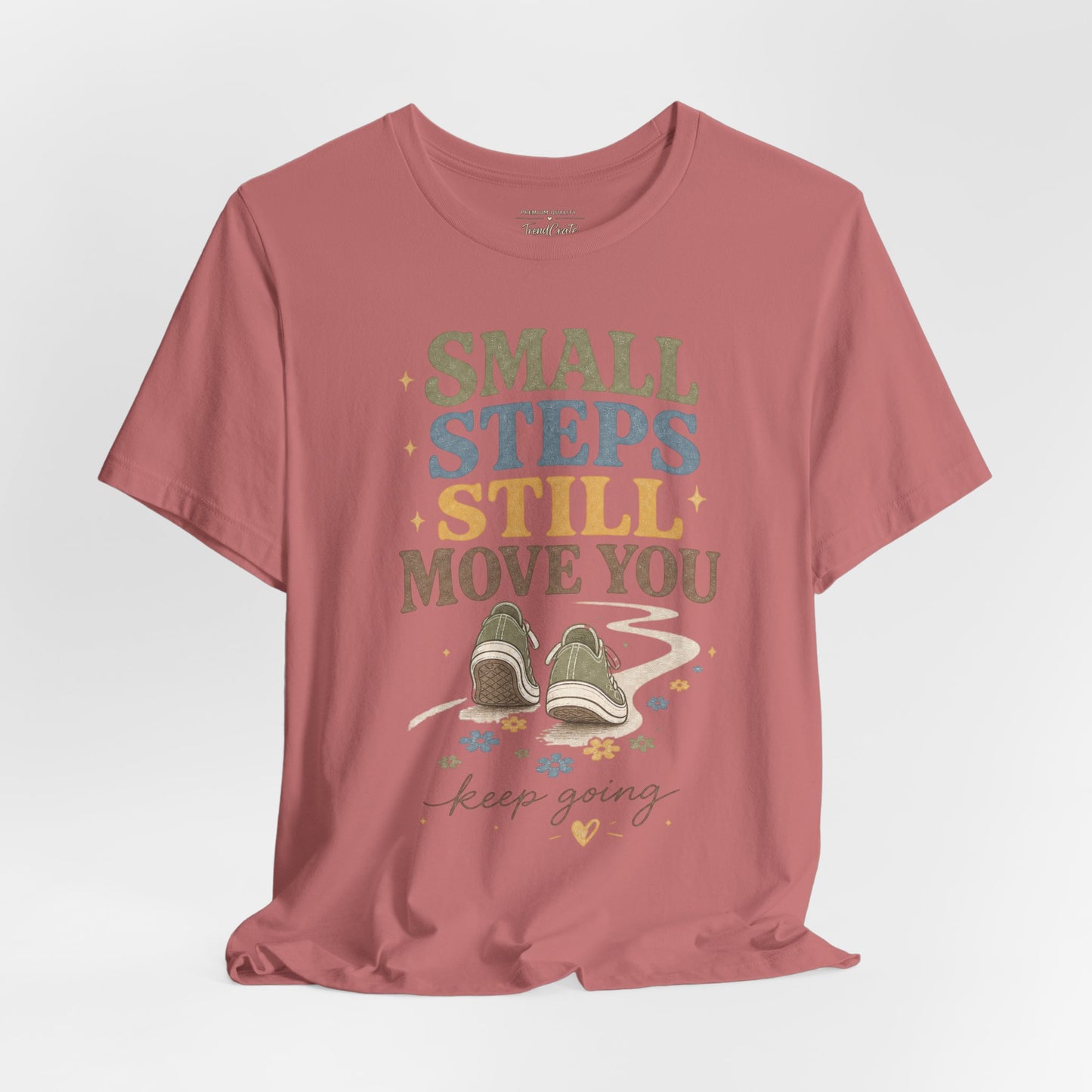Motivational Tee - "Small Steps Still Move You" Inspirational Walking Shirt