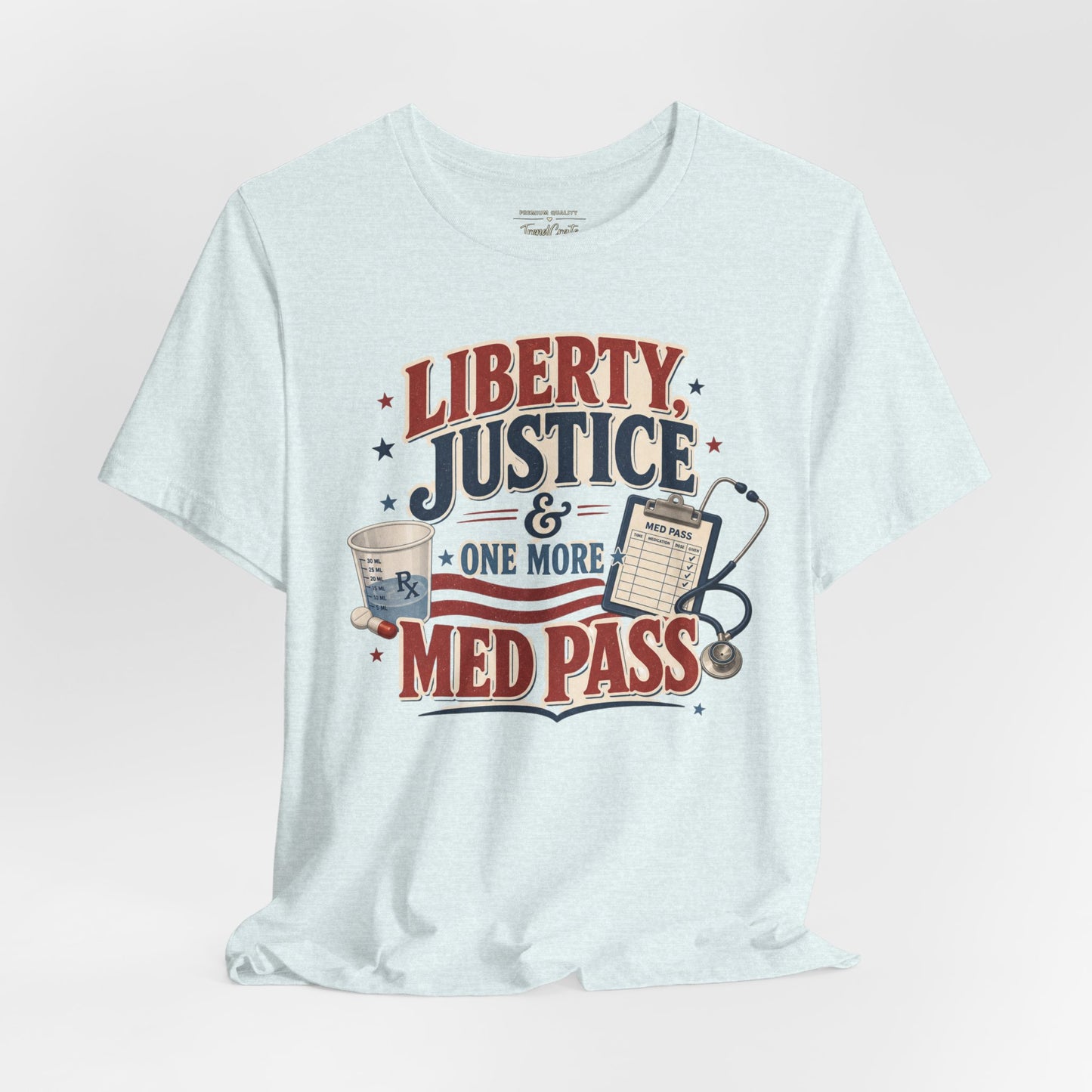 Liberty, Justice & One More Med Pass Tee