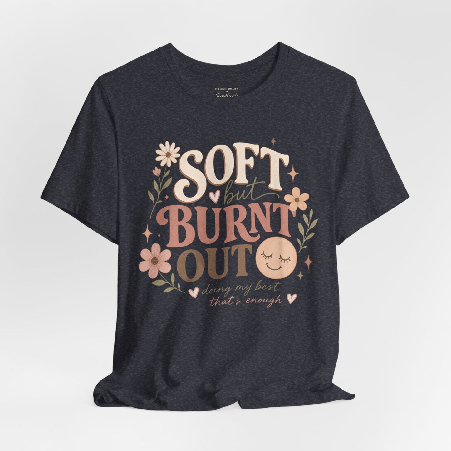 Soft but Burnt Out Tee