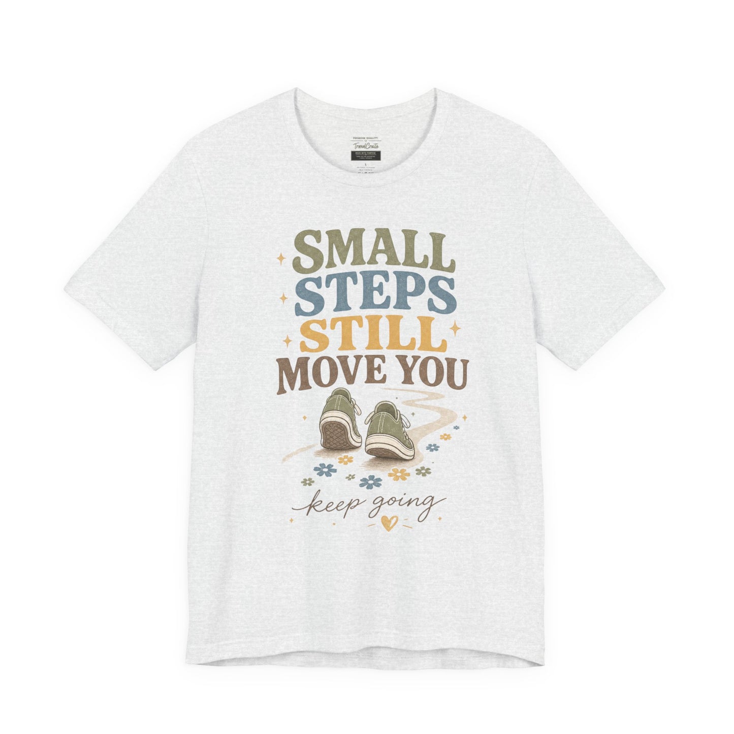 Motivational Tee - "Small Steps Still Move You" Inspirational Walking Shirt