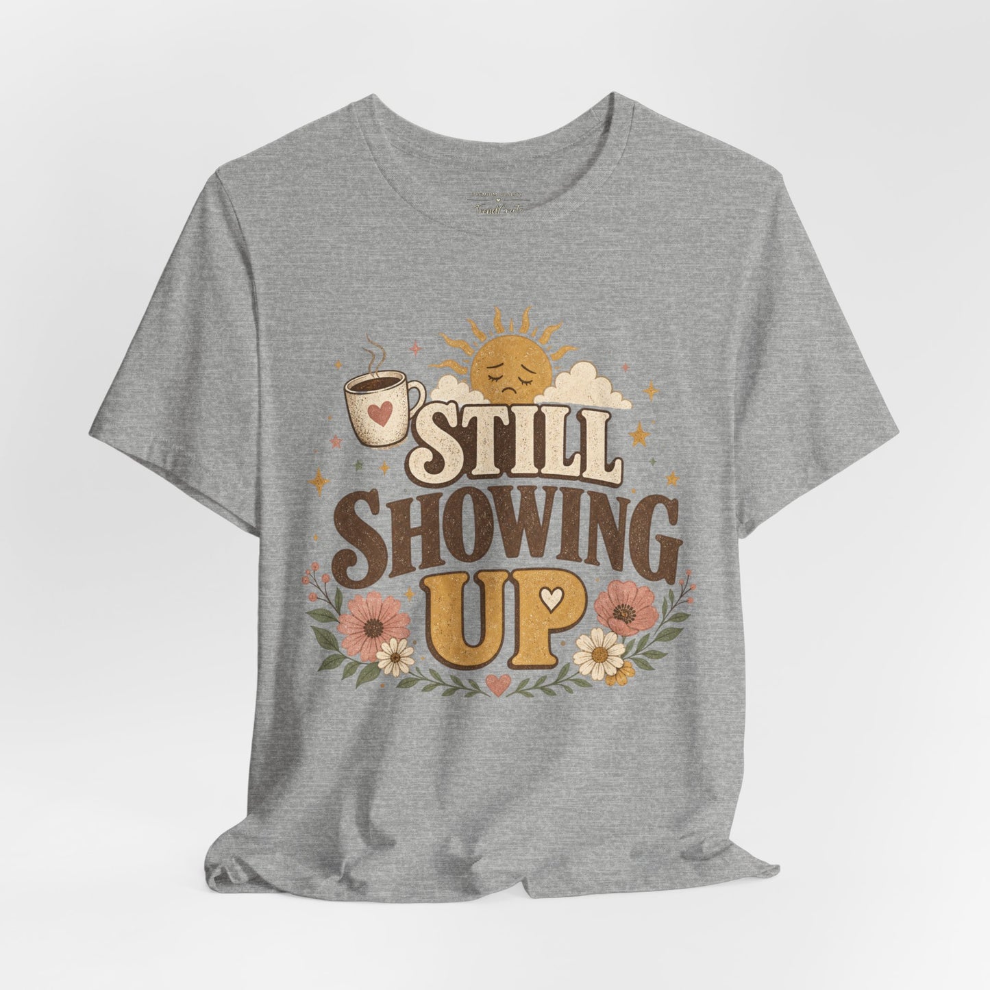 Still Showing Up Tee