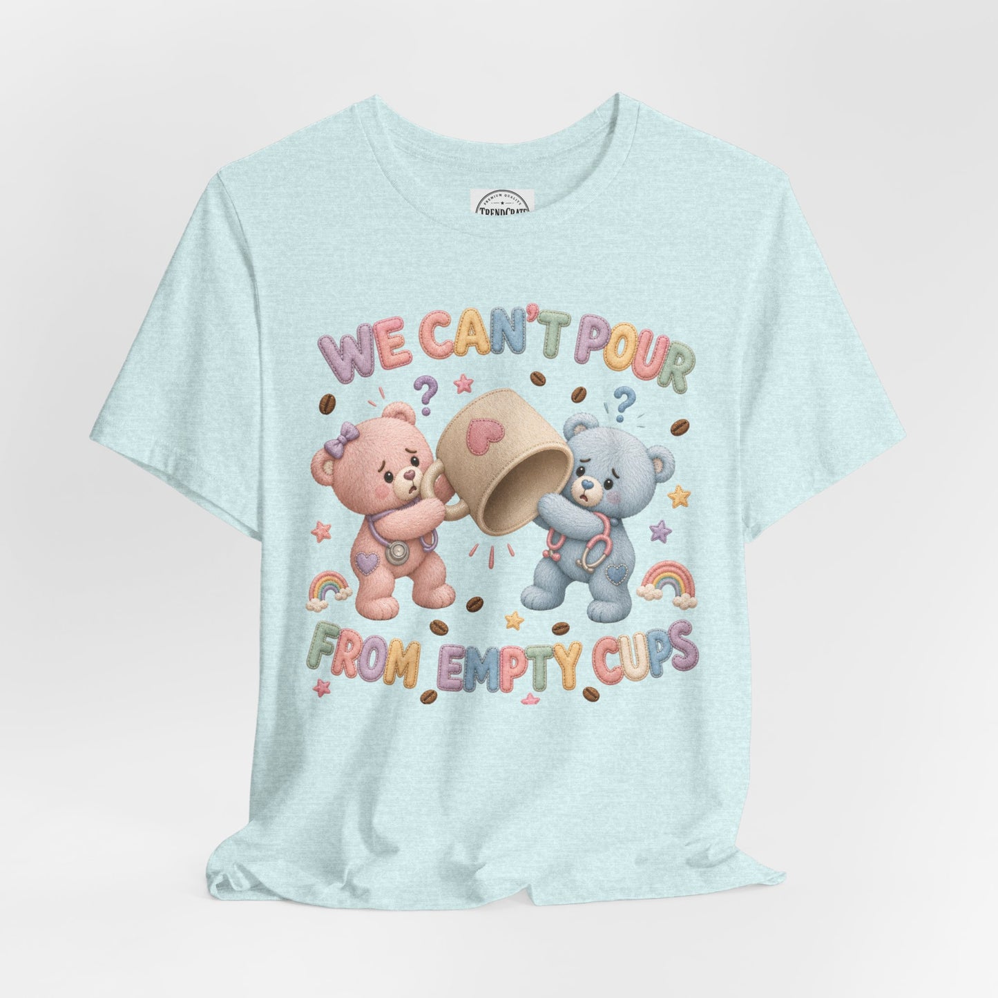 We Can’t Pour From Empty Cups | Burnout Bears™ Nurse Graphic Tee