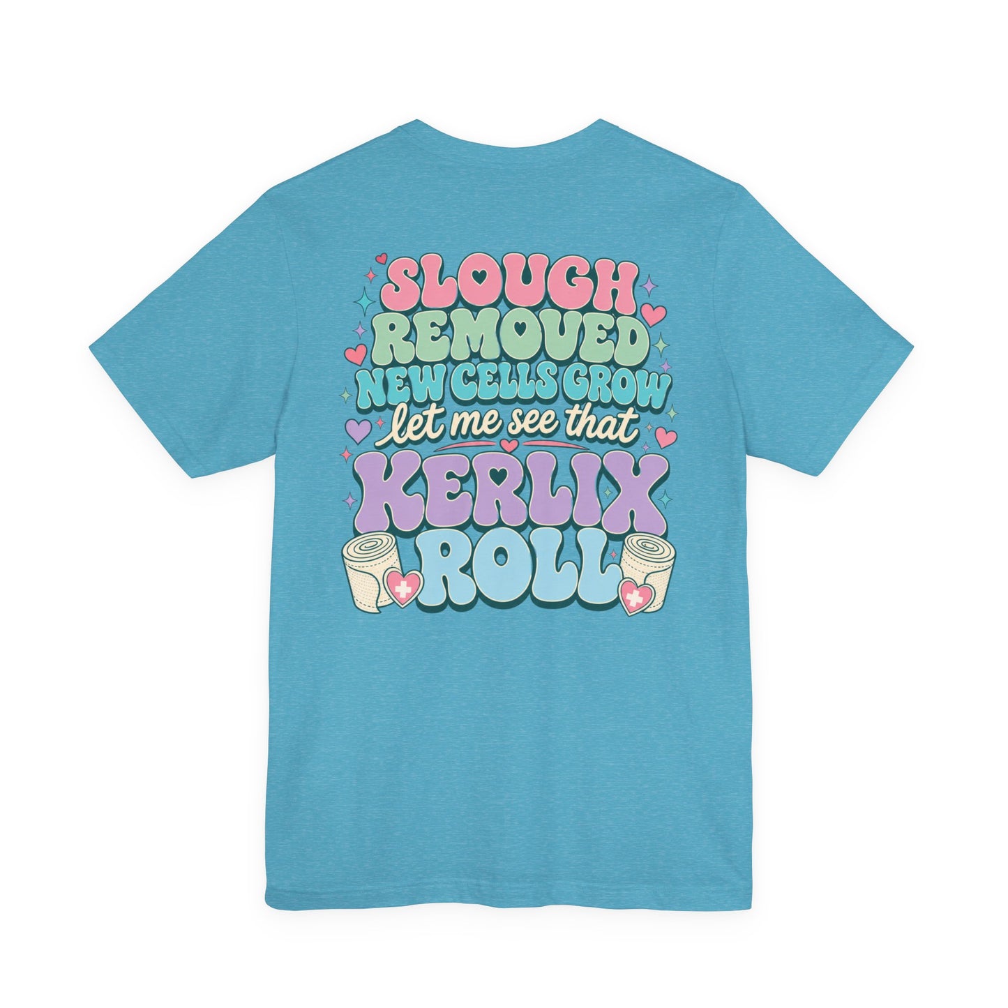 Wound Care Club Tee | Slough Removed, New Cells Grow, Let Me See That Kerlix Roll