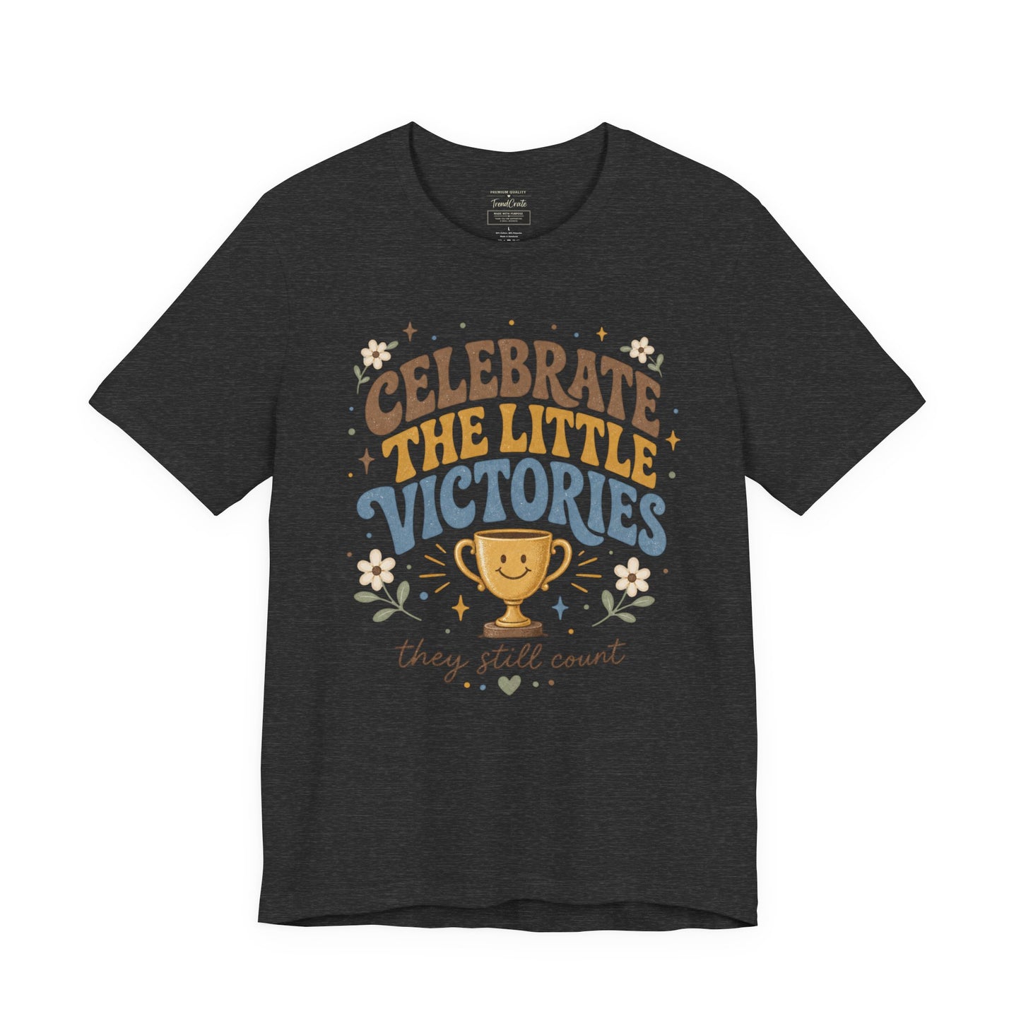Celebrate the Little Victories Tee — Inspirational Positive Message T-Shirt